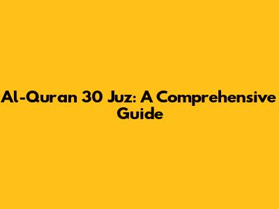 Al-Quran 30 Juz: A Comprehensive Guide