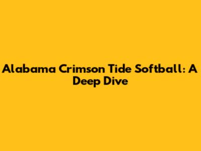 Alabama Crimson Tide Softball: A Deep Dive