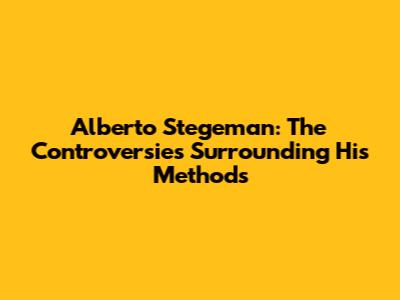 Alberto Stegeman: The Controversies Surrounding His Methods