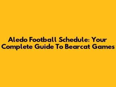 Aledo Football Schedule: Your Complete Guide To Bearcat Games