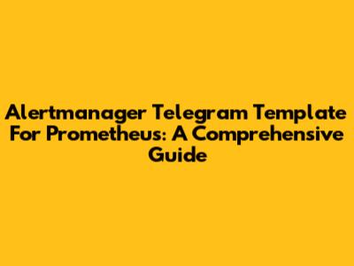 Alertmanager Telegram Template For Prometheus: A Comprehensive Guide