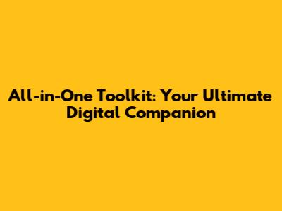All-in-One Toolkit: Your Ultimate Digital Companion