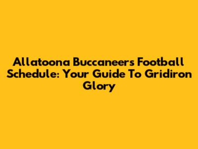 Allatoona Buccaneers Football Schedule: Your Guide To Gridiron Glory