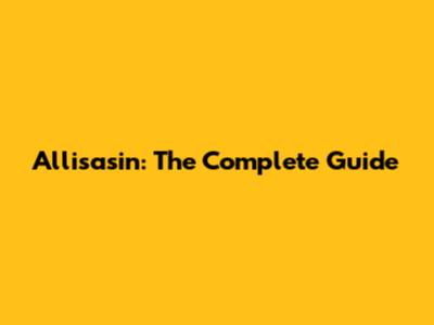 Allisasin: The Complete Guide