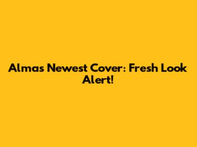 Alma's Newest Cover: Fresh Look Alert!