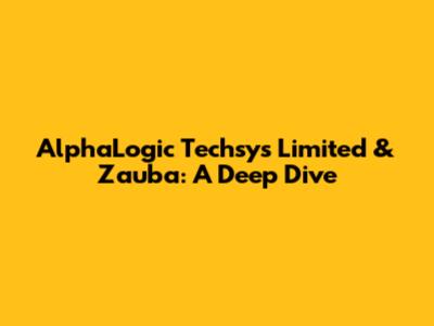 AlphaLogic Techsys Limited & Zauba: A Deep Dive