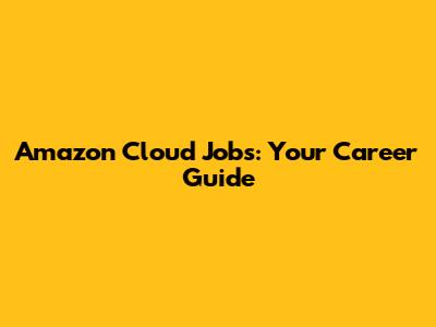 Amazon Cloud Jobs: Your Career Guide