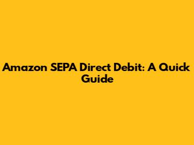 Amazon SEPA Direct Debit: A Quick Guide