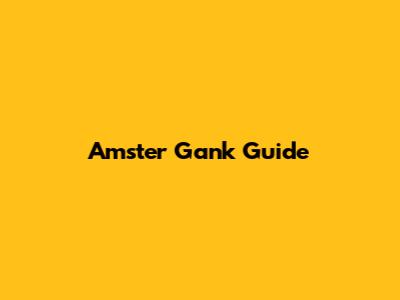 Amster Gank Guide