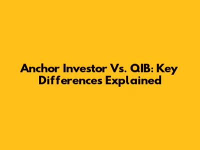 Anchor Investor Vs. QIB: Key Differences Explained