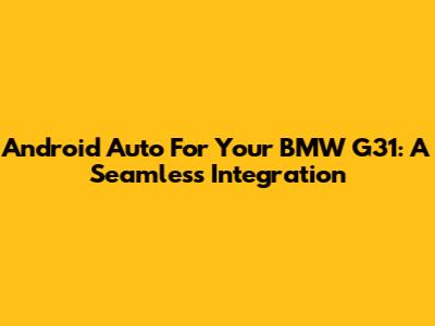 Android Auto For Your BMW G31: A Seamless Integration