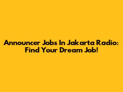 Announcer Jobs In Jakarta Radio: Find Your Dream Job!