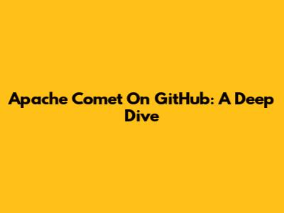Apache Comet On GitHub: A Deep Dive