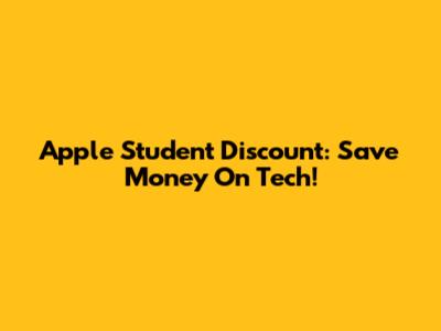 Apple Student Discount: Save Money On Tech!