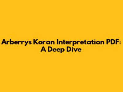 Arberry's Koran Interpretation PDF: A Deep Dive