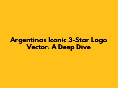Argentina's Iconic 3-Star Logo Vector: A Deep Dive