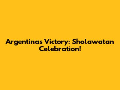 Argentina's Victory: Sholawatan Celebration!