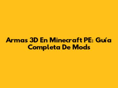 Armas 3D En Minecraft PE: Guía Completa De Mods