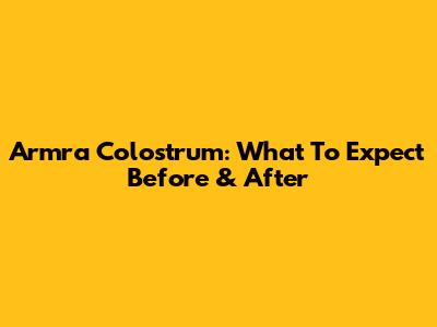 Armra Colostrum: What To Expect Before & After