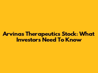 Arvinas Therapeutics Stock: What Investors Need To Know