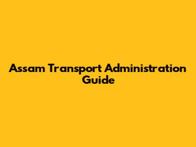 Assam Transport Administration Guide