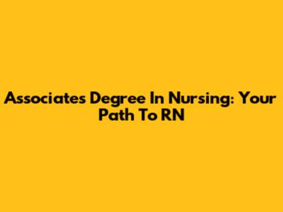 Associate's Degree In Nursing: Your Path To RN