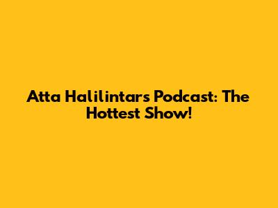 Atta Halilintar's Podcast: The Hottest Show!