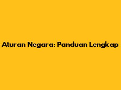 Aturan Negara: Panduan Lengkap