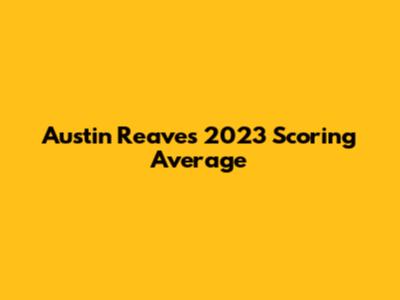 Austin Reaves' 2023 Scoring Average
