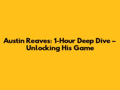 Austin Reaves: 1-Hour Deep Dive – Unlocking His Game