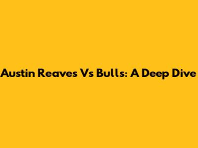 Austin Reaves Vs Bulls: A Deep Dive