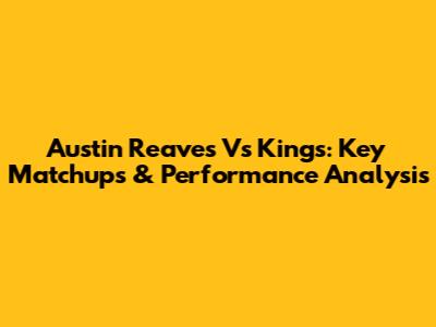 Austin Reaves Vs Kings: Key Matchups & Performance Analysis
