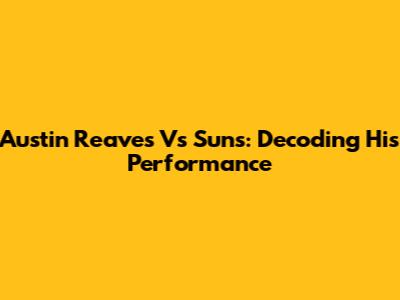 Austin Reaves Vs Suns: Decoding His Performance