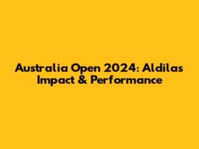 Australia Open 2024: Aldila's Impact & Performance