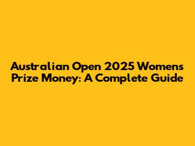 Australian Open 2025 Women's Prize Money: A Complete Guide