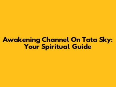 Awakening Channel On Tata Sky: Your Spiritual Guide