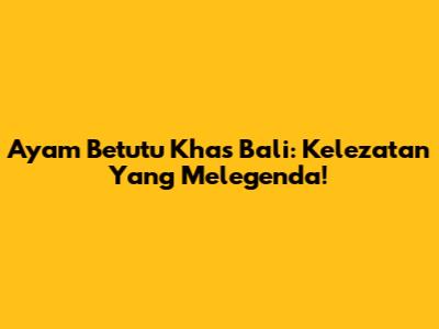 Ayam Betutu Khas Bali: Kelezatan Yang Melegenda!