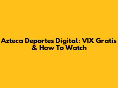 Azteca Deportes Digital: VIX Gratis & How To Watch