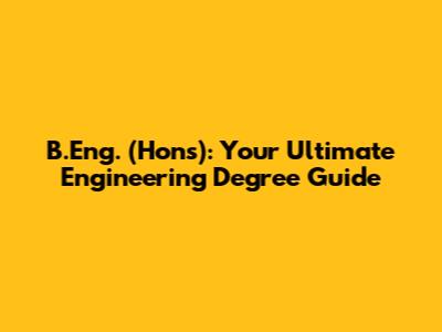 B.Eng. (Hons): Your Ultimate Engineering Degree Guide