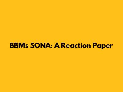 BBM's SONA: A Reaction Paper