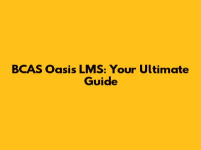 BCAS Oasis LMS: Your Ultimate Guide