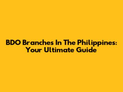 BDO Branches In The Philippines: Your Ultimate Guide