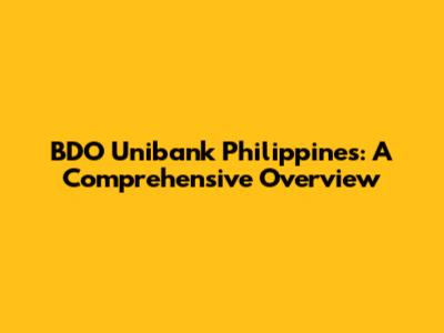 BDO Unibank Philippines: A Comprehensive Overview