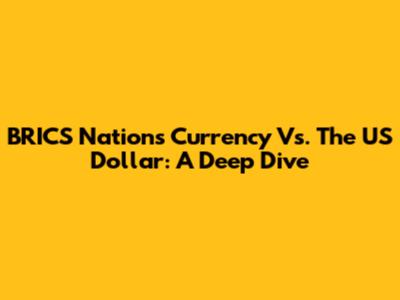 BRICS Nations' Currency Vs. The US Dollar: A Deep Dive