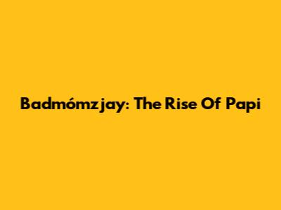 Badmómzjay: The Rise Of Papi