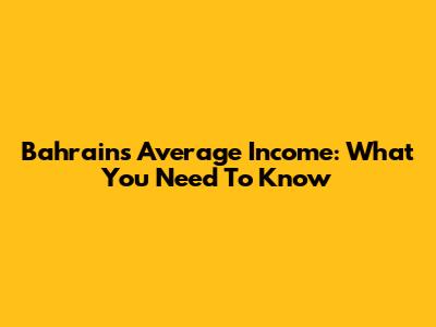 Bahrain's Average Income: What You Need To Know
