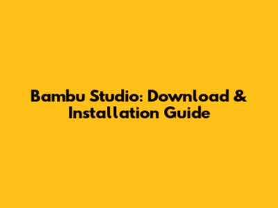 Bambu Studio: Download & Installation Guide
