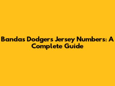 Banda's Dodgers Jersey Numbers: A Complete Guide