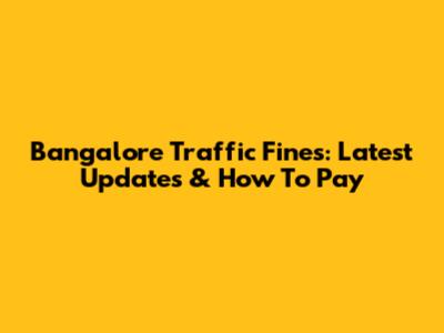 Bangalore Traffic Fines: Latest Updates & How To Pay