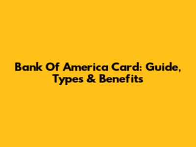 Bank Of America Card: Guide, Types & Benefits
